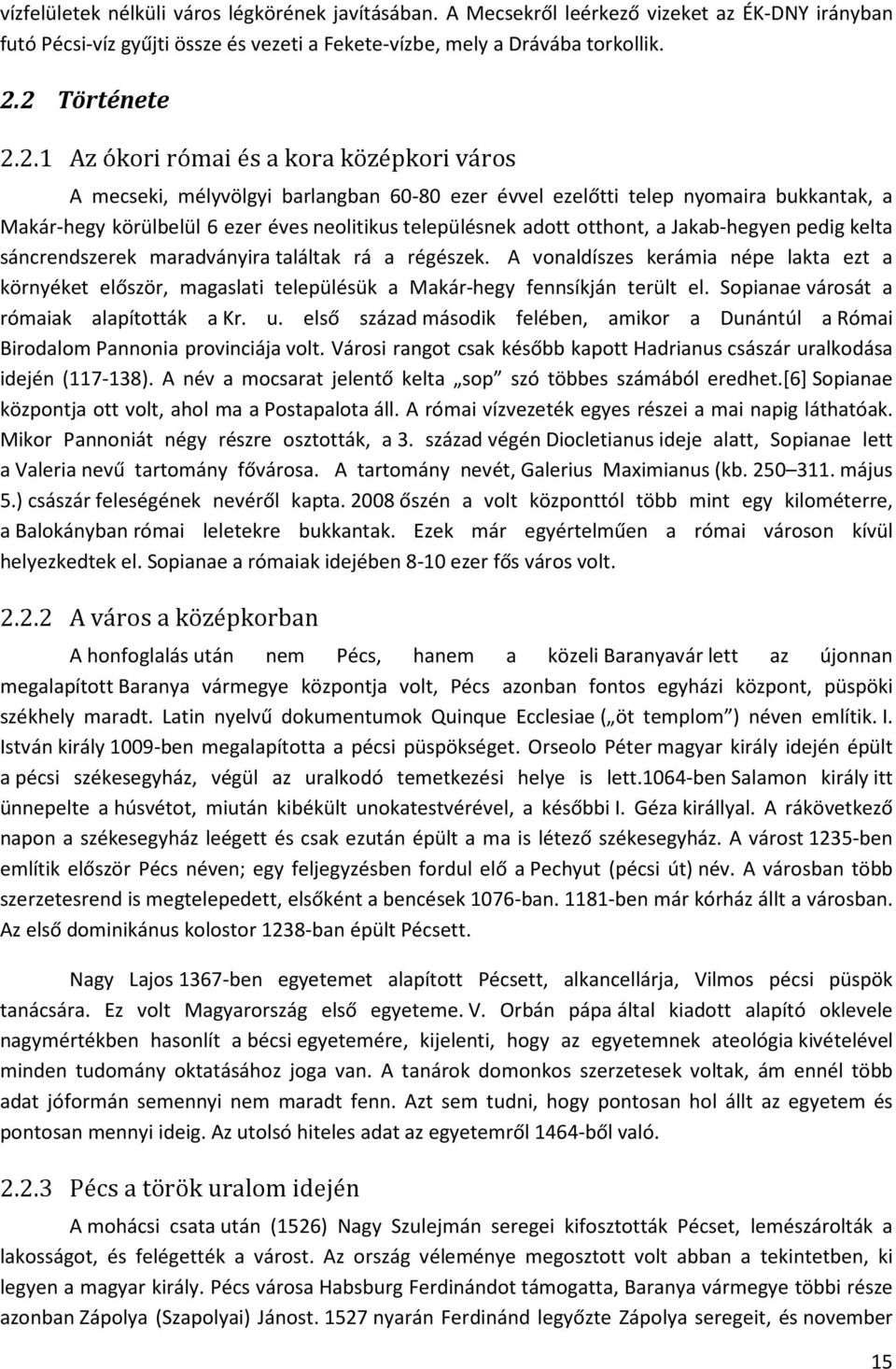 településnek adott otthont, a Jakab-hegyen pedig kelta sáncrendszerek maradványira találtak rá a régészek.