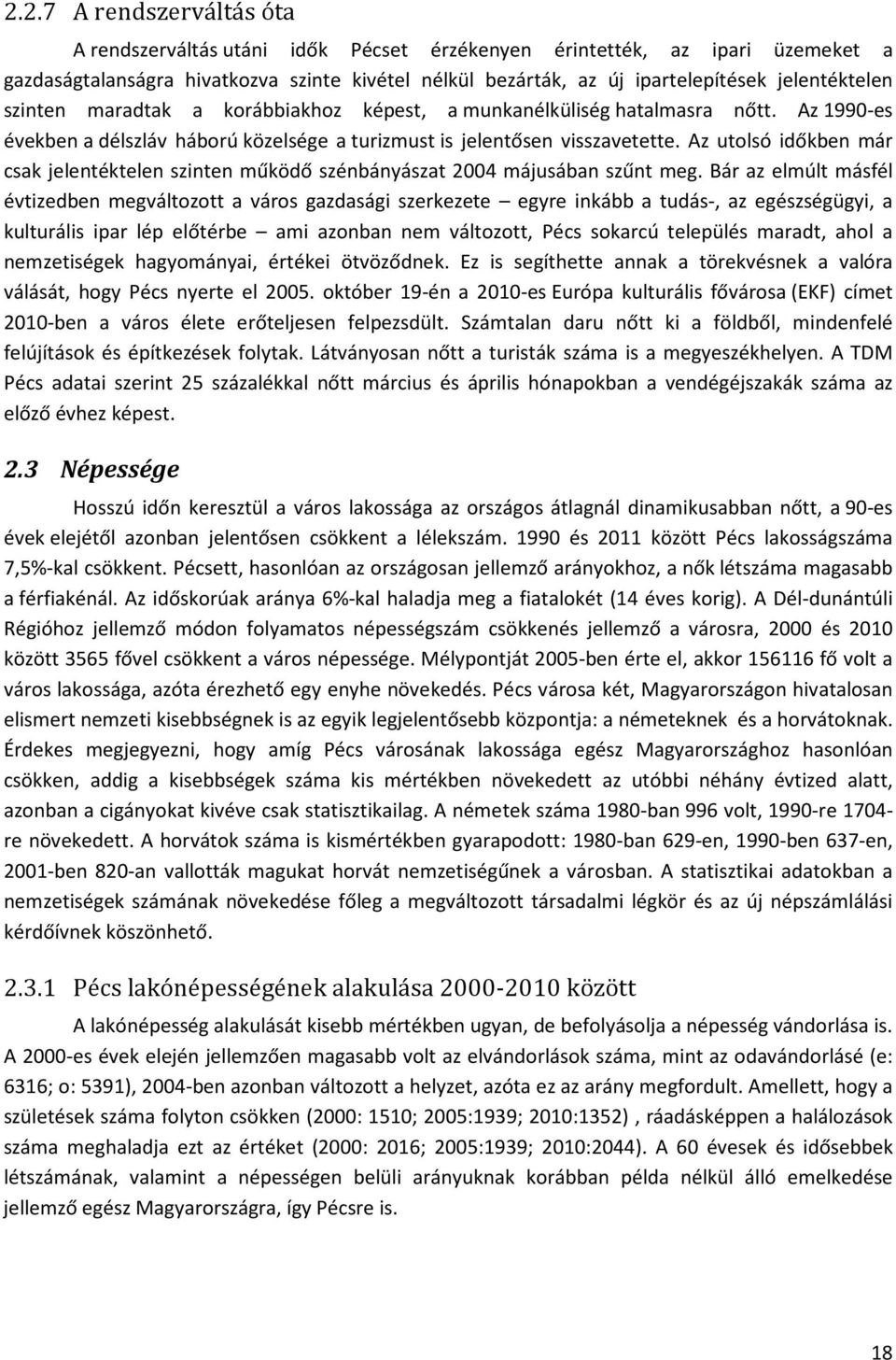 Az utolsó időkben már csak jelentéktelen szinten működő szénbányászat 2004 májusában szűnt meg.