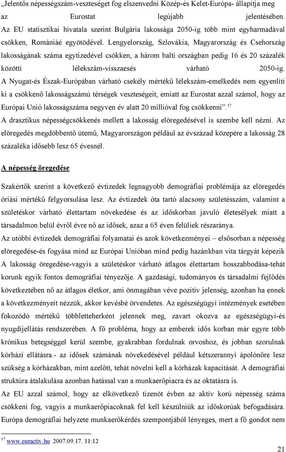 Lengyelország, Szlovákia, Magyarország és Csehország lakosságának száma egytizedével csökken, a három balti országban pedig 16 és 20 százalék közötti lélekszám-visszaesés várható 2050-ig.