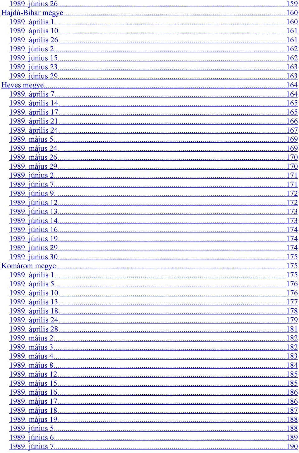 ... 169 1989. május 26.... 170 1989. május 29.... 170 1989. június 2.... 171 1989. június 7.... 171 1989. június 9.... 172 1989. június 12.... 172 1989. június 13.... 173 1989. június 14.... 173 1989. június 16.