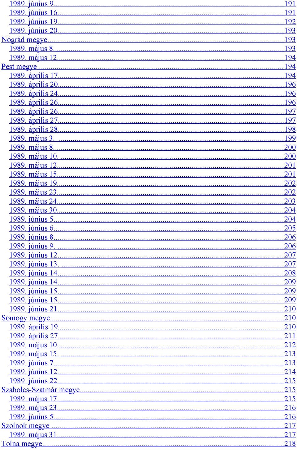 ... 200 1989. május 10.... 200 1989. május 12.... 201 1989. május 15.... 201 1989. május 19.... 202 1989. május 23.... 202 1989. május 24.... 203 1989. május 30.... 204 1989. június 5.... 204 1989. június 6.