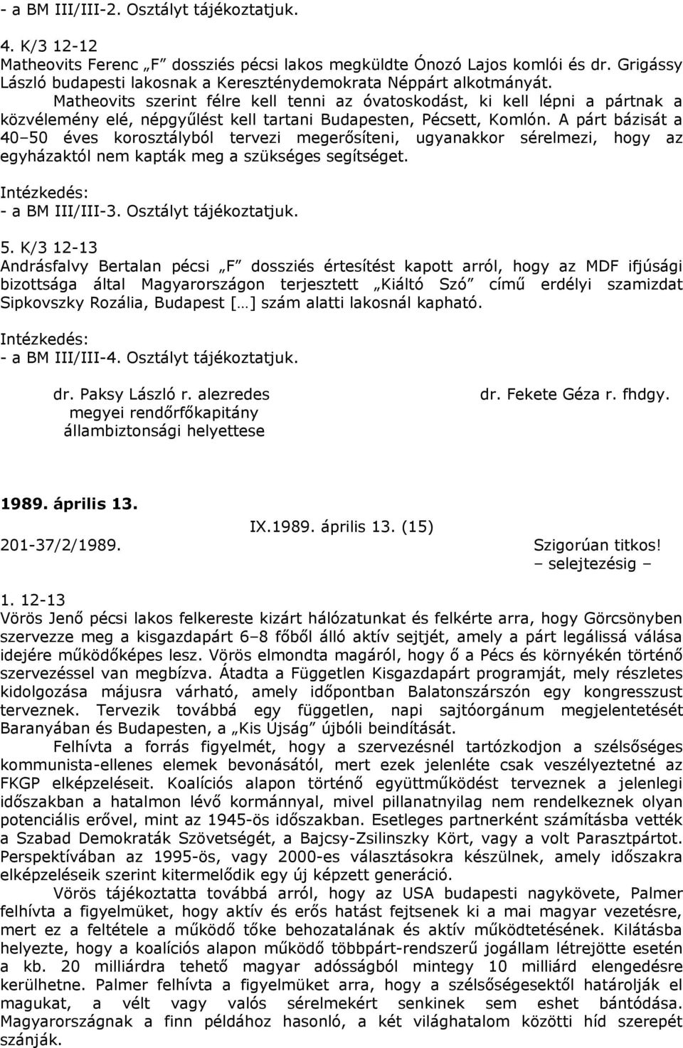 Matheovits szerint félre kell tenni az óvatoskodást, ki kell lépni a pártnak a közvélemény elé, népgyűlést kell tartani Budapesten, Pécsett, Komlón.