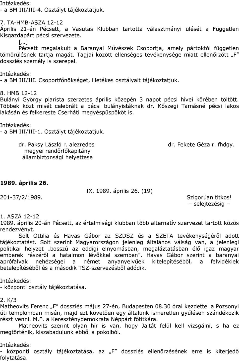 - a BM III/III. Csoportfőnökséget, illetékes osztályait tájékoztatjuk. 8. HMB 12-12 Bulányi György piarista szerzetes április közepén 3 napot pécsi hívei körében töltött.