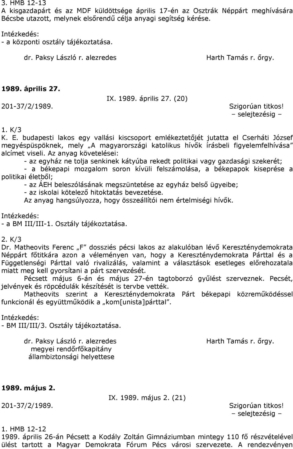 budapesti lakos egy vallási kiscsoport emlékeztetőjét jutatta el Cserháti József megyéspüspöknek, mely A magyarországi katolikus hívők írásbeli figyelemfelhívása alcímet viseli.