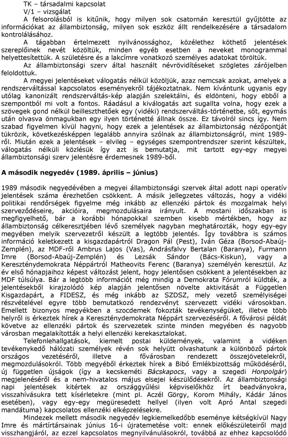 A születésre és a lakcímre vonatkozó személyes adatokat töröltük. Az állambiztonsági szerv által használt névrövidítéseket szögletes zárójelben feloldottuk.