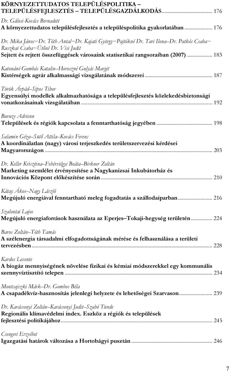 .. 183 Katonáné Gombás Katalin Horoszné Gulyás Margit Kistérségek agrár alkalmassági vizsgálatának módszerei.