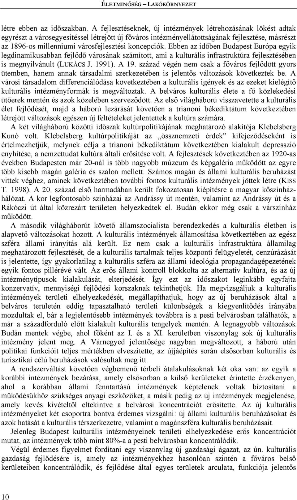 koncepciók. Ebben az időben Budapest Európa egyik legdinamikusabban fejlődő városának számított, ami a kulturális infrastruktúra fejlesztésében is megnyilvánult (LUKÁCS J. 1991). A 19.