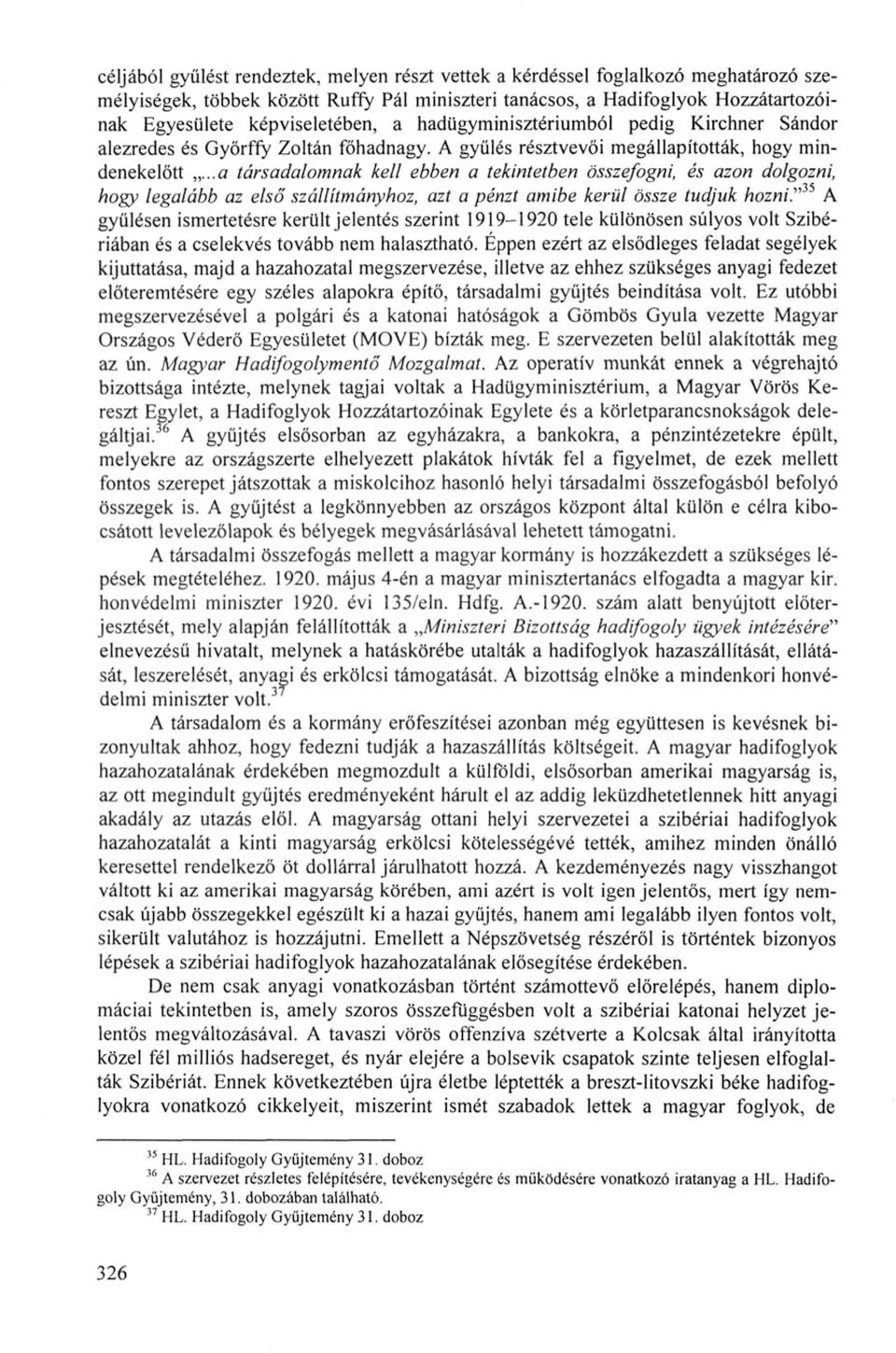 ..a társadalomnak kell ebben a tekintetben összefogni, és azon dolgozni, hogy legalább az első szállítmányhoz, azt a pénzt amibe kerül össze tudjuk hozni.