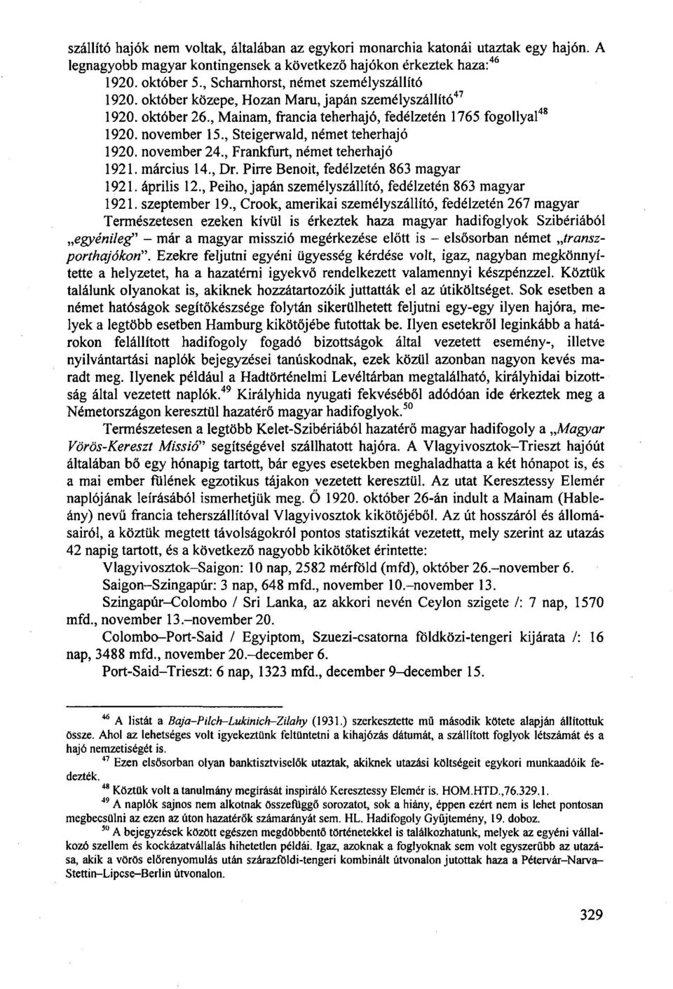 , Steigerwald, német teherhajó 1920. november 24., Frankfurt, német teherhajó 1921. március 14., Dr. Pirre Benőit, fedélzetén 863 magyar 1921. április 12.