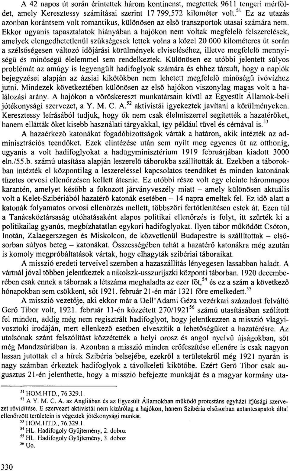 Ekkor ugyanis tapasztalatok hiányában a hajókon nem voltak megfelelő felszerelések, amelyek elengedhetetlenül szükségesek lettek volna a közel 20 000 kilométeres út során a szélsőségesen változó