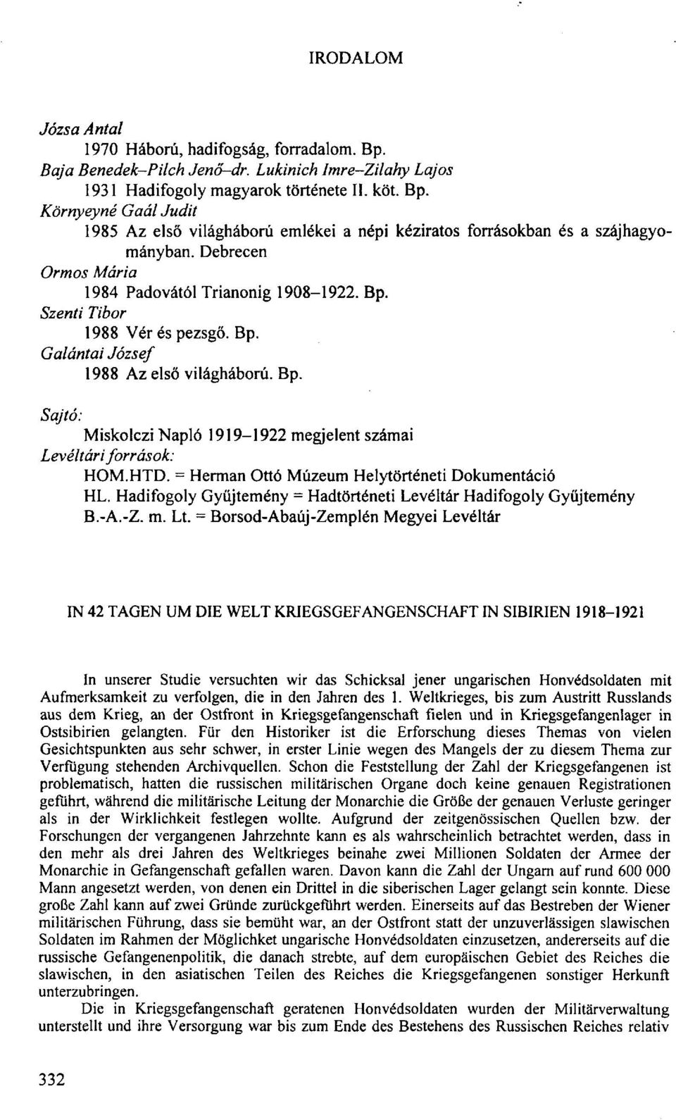 HTD. = Herman Ottó Múzeum Helytörténeti Dokumentáció HL. Hadifogoly Gyűjtemény = Hadtörténeti Levéltár Hadifogoly Gyűjtemény B.-A.-Z. m. Lt.