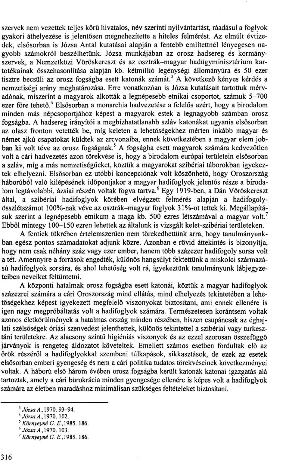 Józsa munkájában az orosz hadsereg és kormányszervek, a Nemzetközi Vöröskereszt és az osztrák-magyar hadügyminisztérium kartotékainak összehasonlítása alapján kb.