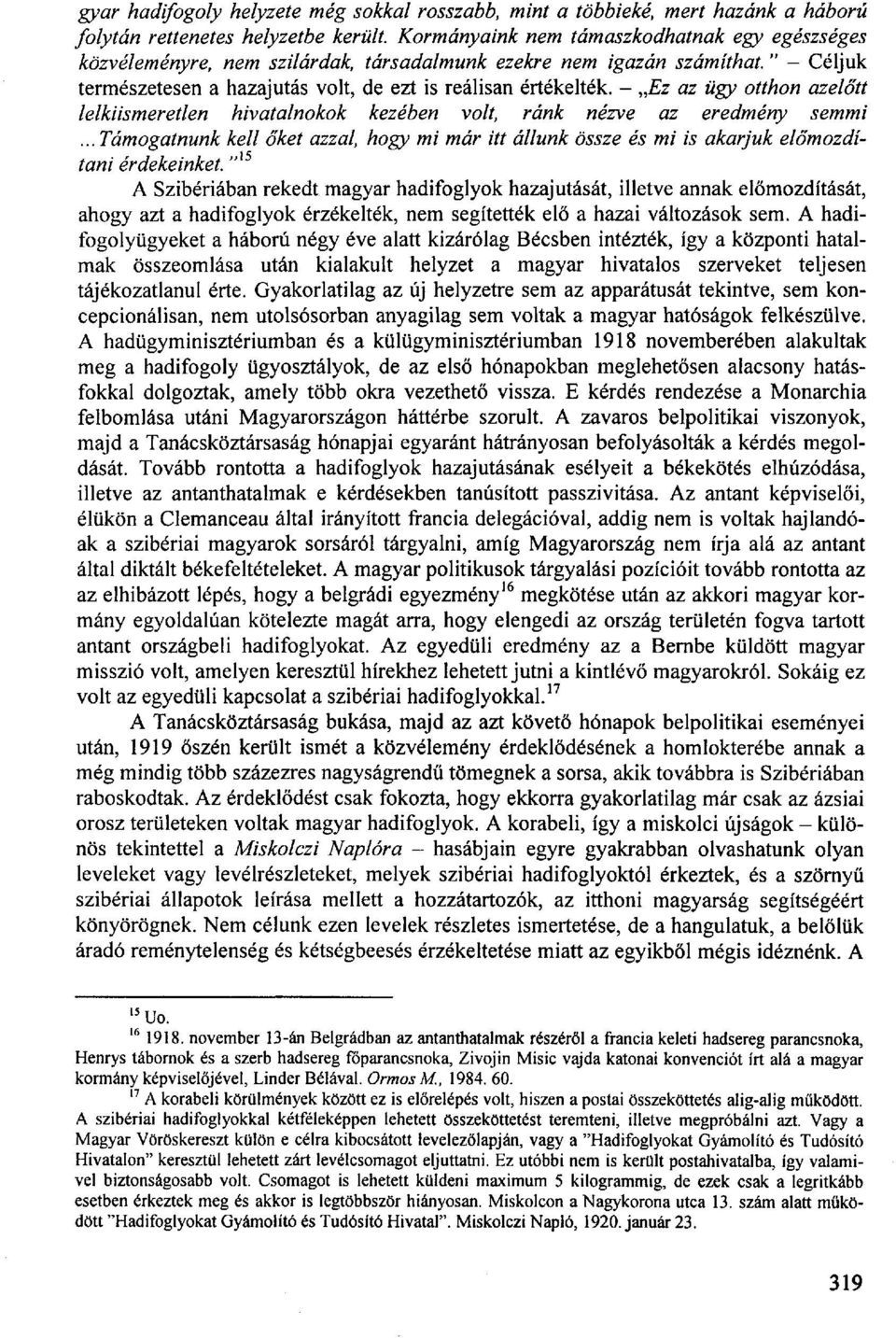 - Ez az ügy otthon azelőtt lelkiismeretlen hivatalnokok kezében volt, ránk nézve az eredmény semmi... Támogatnunk kell őket azzal, hogy mi már itt állunk össze és mi is akarjuk előmozdítani érdekeinket.