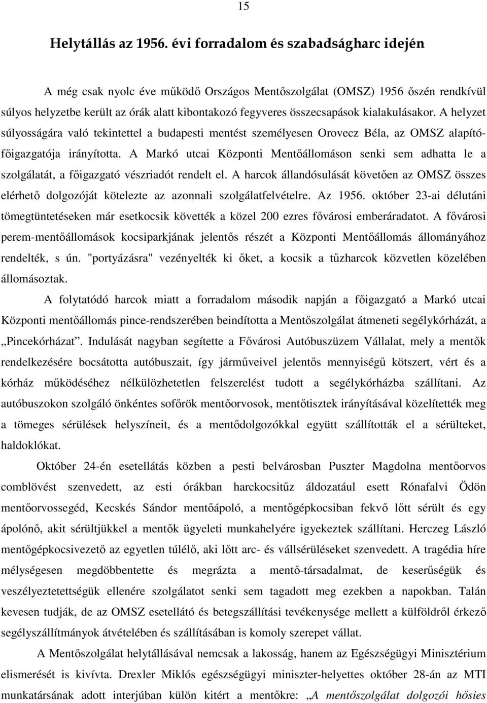 kialakulásakor. A helyzet súlyosságára való tekintettel a budapesti mentést személyesen Orovecz Béla, az OMSZ alapítófőigazgatója irányította.