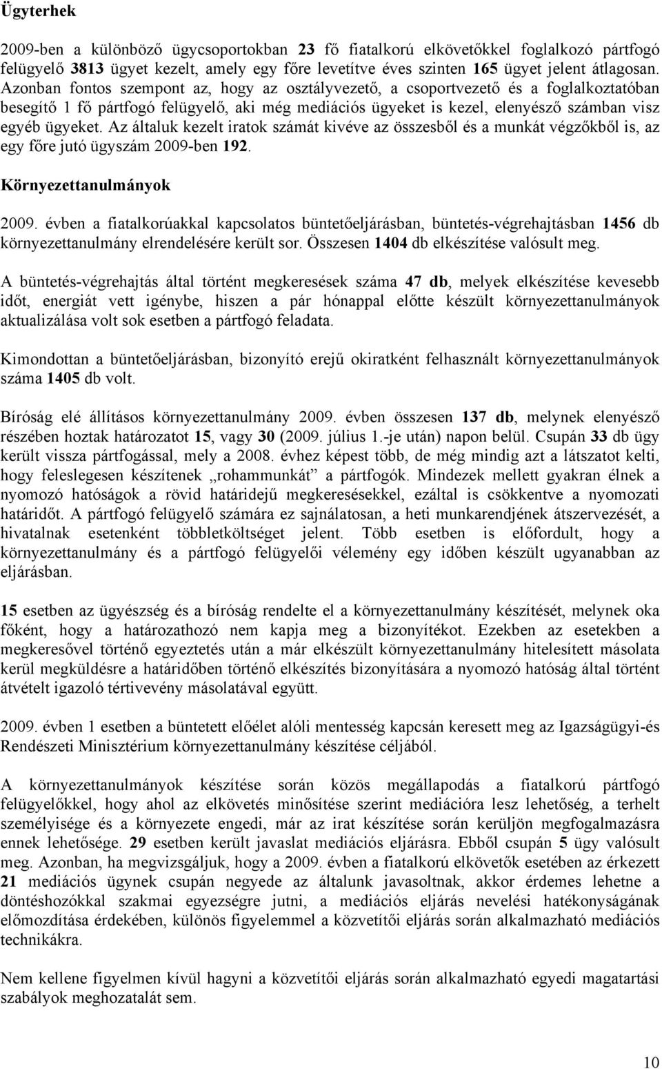 Az általuk kezelt iratok számát kivéve az összesből és a munkát végzőkből is, az egy főre jutó ügyszám 2009-ben 192. Környezettanulmányok 2009.