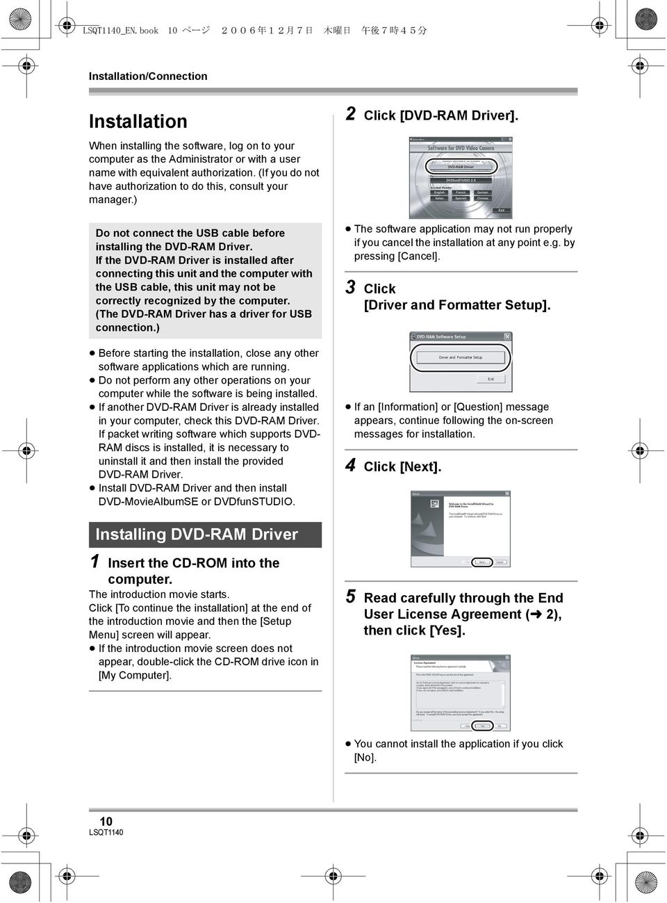 ) Do not connect the USB cable before installing the DVD-RAM Driver.