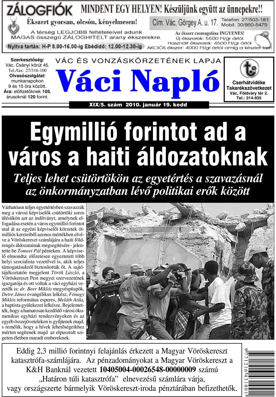 : 314-935 Egymillió forintot ad a város a haiti áldozatoknak Teljes lehet csütörtökön az egyetértés a szavazásnál az önkormányzatban lévõ politikai erõk között Várhatóasn teljes egyetértésben