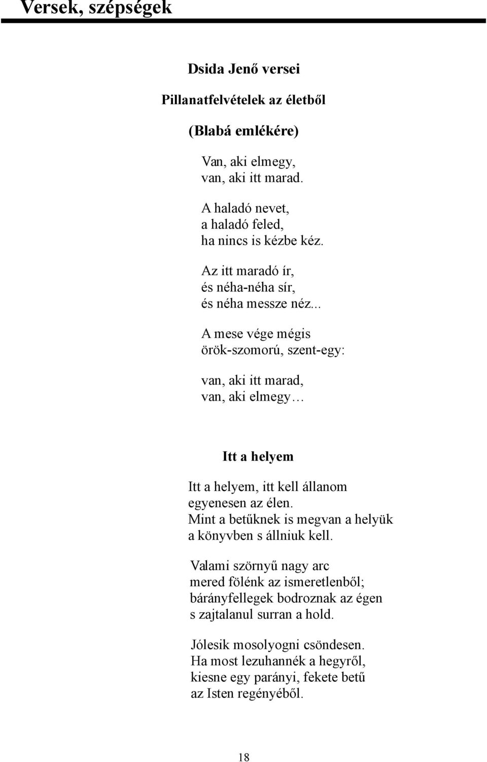 .. A mese vége mégis örök-szomorú, szent-egy: van, aki itt marad, van, aki elmegy Itt a helyem Itt a helyem, itt kell állanom egyenesen az élen.