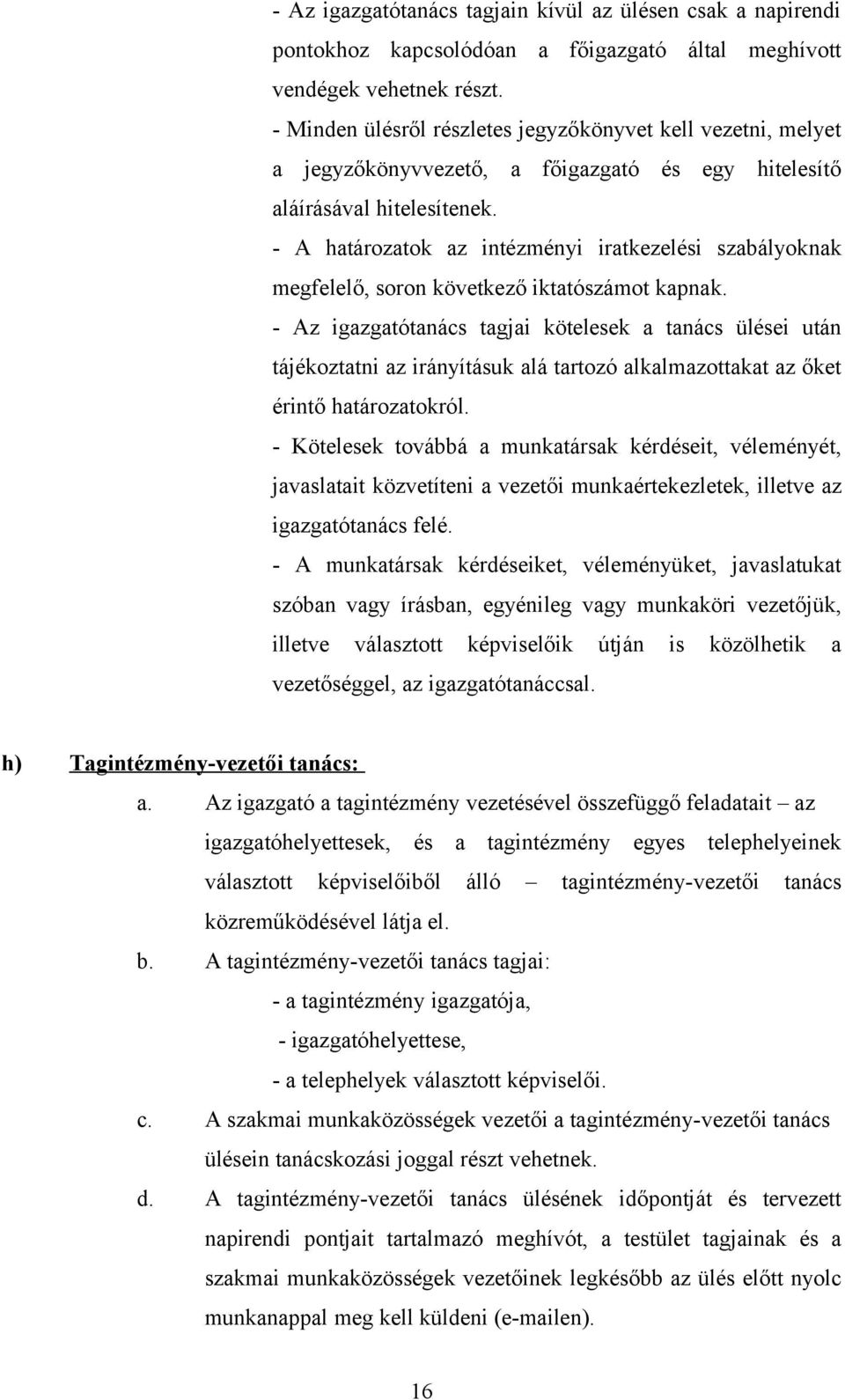 - A határozatok az intézményi iratkezelési szabályoknak megfelelő, soron következő iktatószámot kapnak.