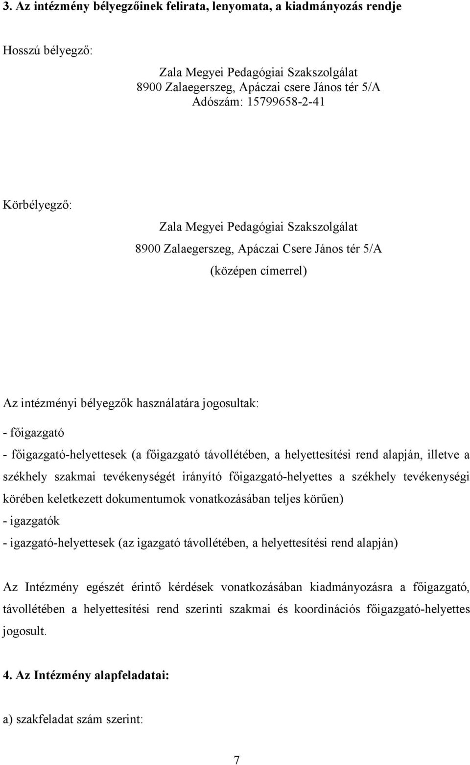 főigazgató-helyettesek (a főigazgató távollétében, a helyettesítési rend alapján, illetve a székhely szakmai tevékenységét irányító főigazgató-helyettes a székhely tevékenységi körében keletkezett