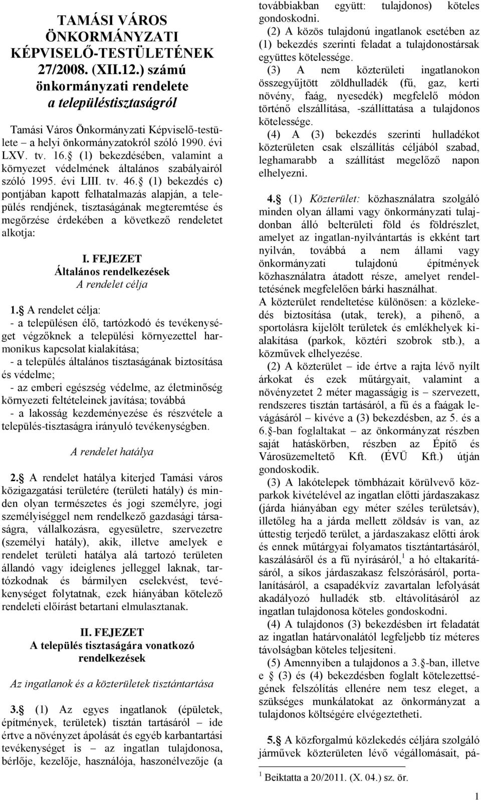 (1) bekezdésében, valamint a környezet védelmének általános szabályairól szóló 1995. évi LIII. tv. 46.