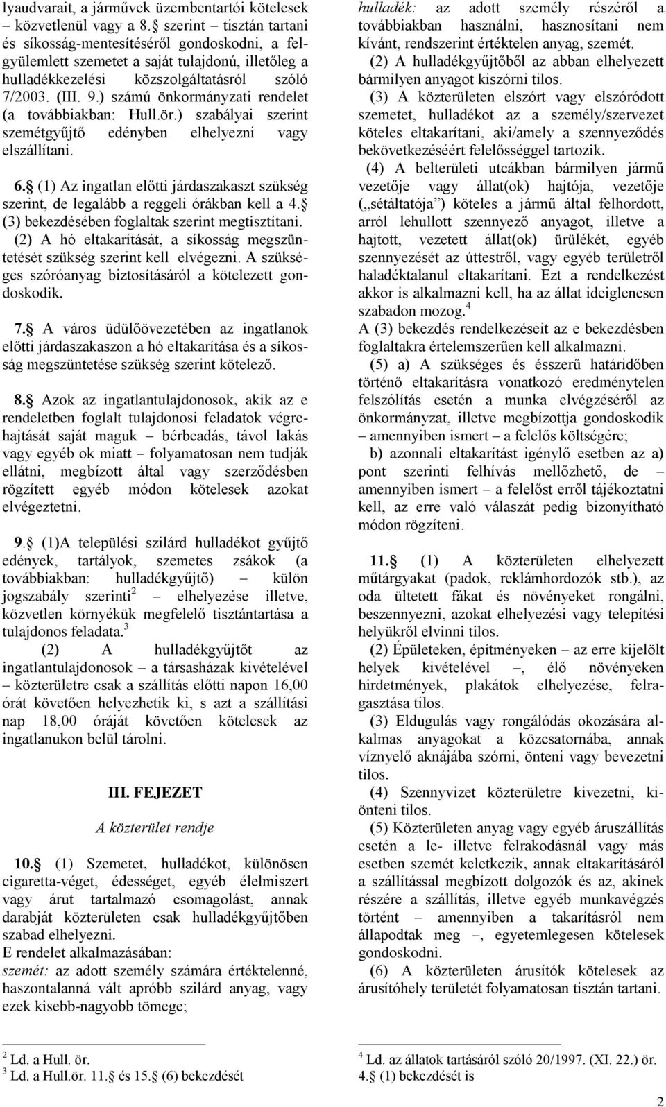 ) számú önkormányzati rendelet (a továbbiakban: Hull.ör.) szabályai szerint szemétgyűjtő edényben elhelyezni vagy elszállítani. 6.