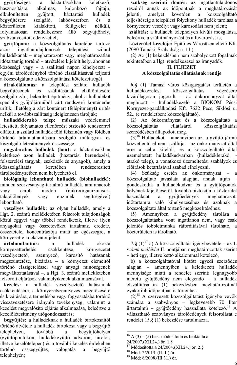 meghatározott vagy meghatározatlan időtartamig történő átvételére kijelölt hely, ahonnan közösségi vagy a szállítási napon kihelyezett egyéni tárolóedényből történő elszállításával teljesíti a