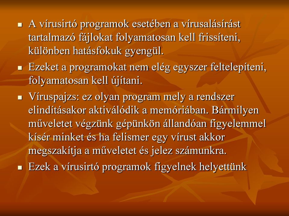 Víruspajzs: ez olyan program mely a rendszer elindításakor aktiválódik a memóriában.