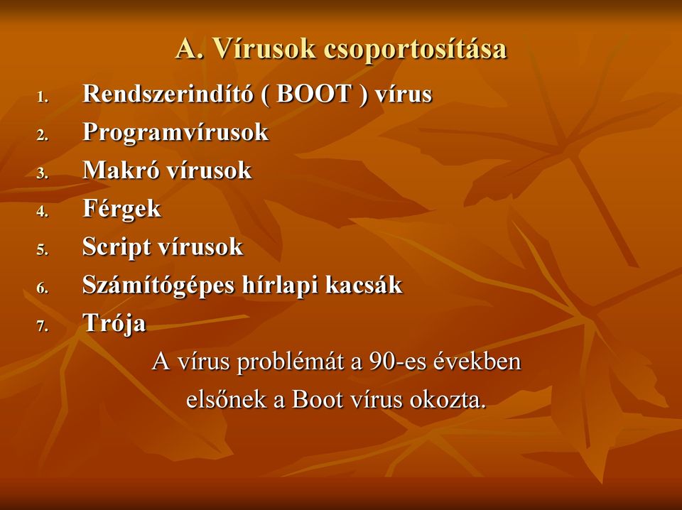 Makró vírusok 4. Férgek 5. Script vírusok 6.