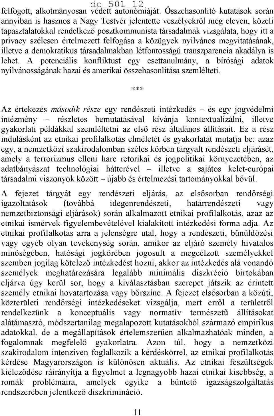 szélesen értelmezett felfogása a közügyek nyilvános megvitatásának, illetve a demokratikus társadalmakban létfontosságú transzparencia akadálya is lehet.