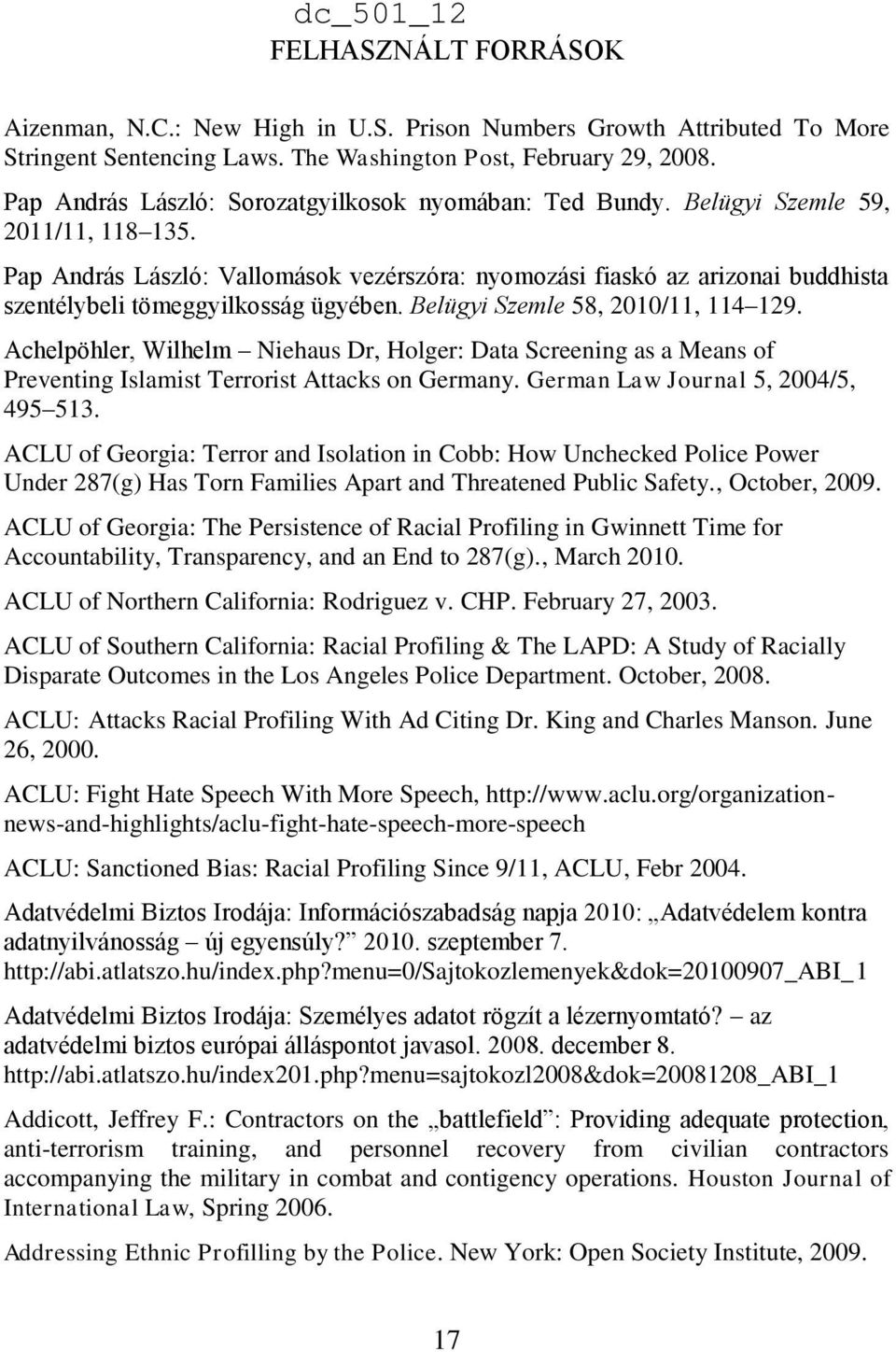 Pap András László: Vallomások vezérszóra: nyomozási fiaskó az arizonai buddhista szentélybeli tömeggyilkosság ügyében. Belügyi Szemle 58, 2010/11, 114 129.