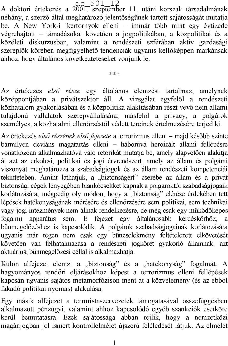 gazdasági szereplők körében megfigyelhető tendenciák ugyanis kellőképpen markánsak ahhoz, hogy általános következtetéseket vonjunk le.