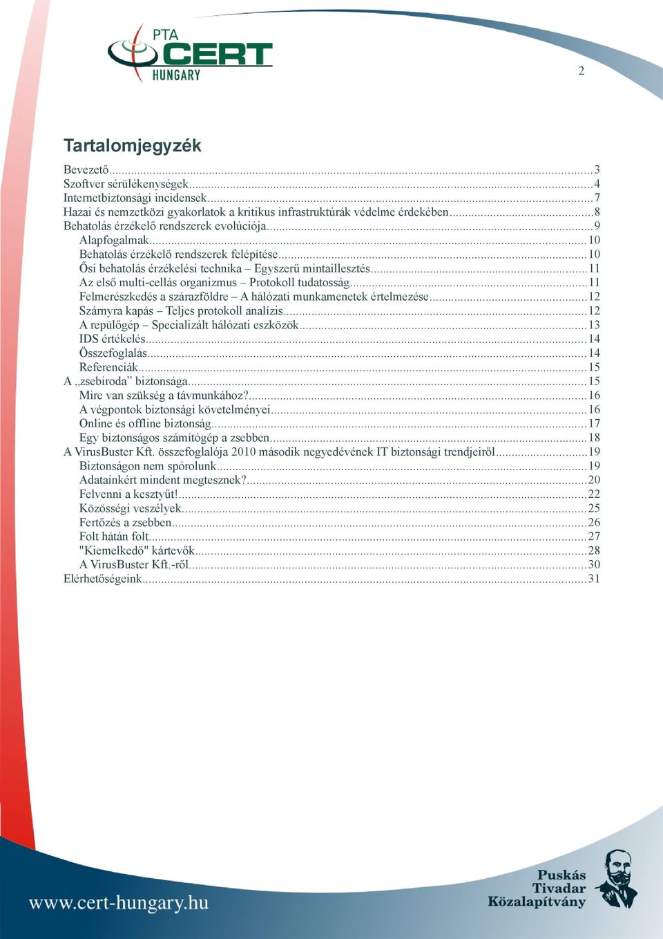 ..11 Az első multi-cellás organizmus Protokoll tudatosság...11 Felmerészkedés a szárazföldre A hálózati munkamenetek értelmezése...12 Szárnyra kapás Teljes protokoll analízis.