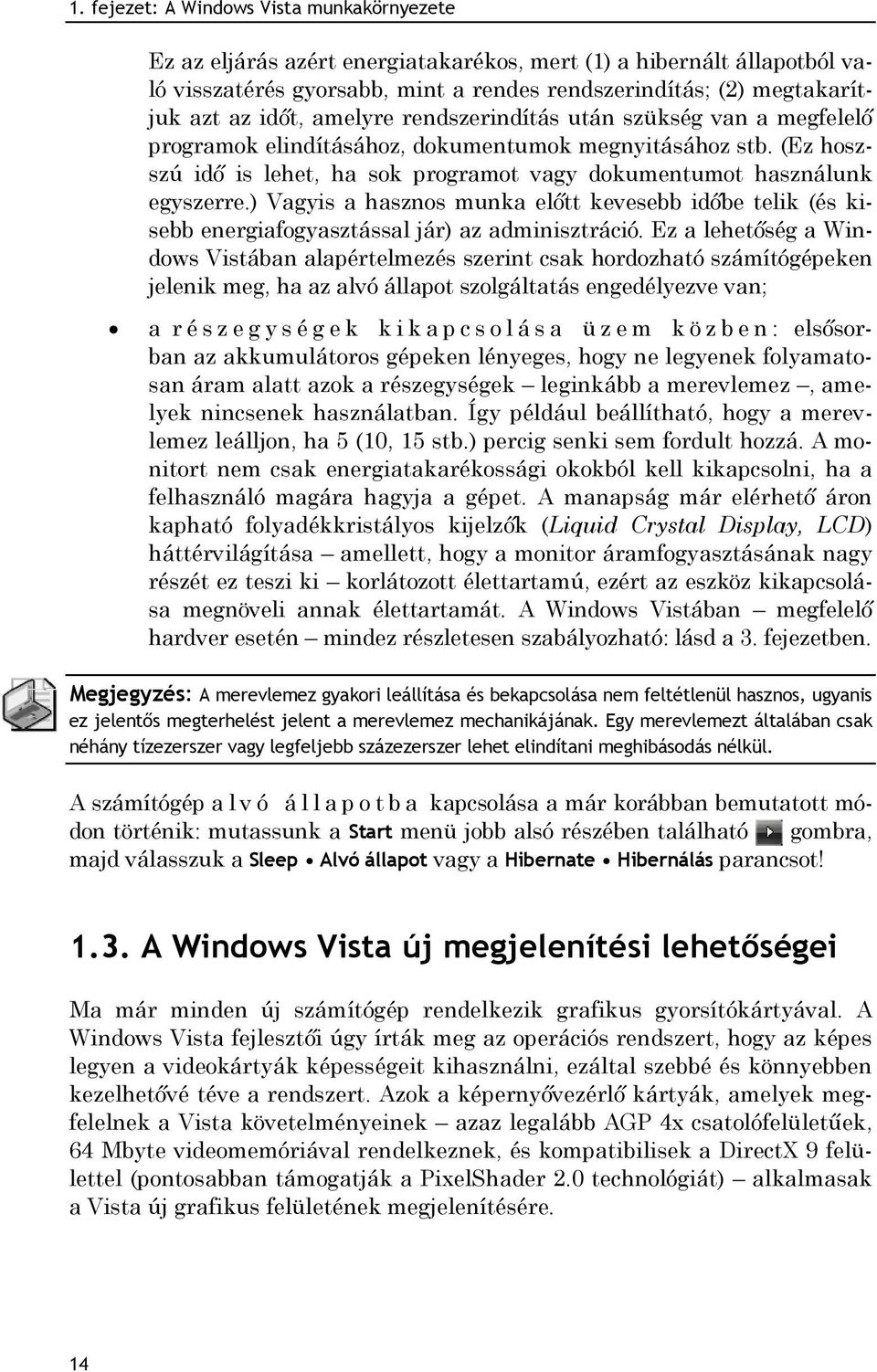 ) Vagyis a hasznos munka előtt kevesebb időbe telik (és kisebb energiafogyasztással jár) az adminisztráció.