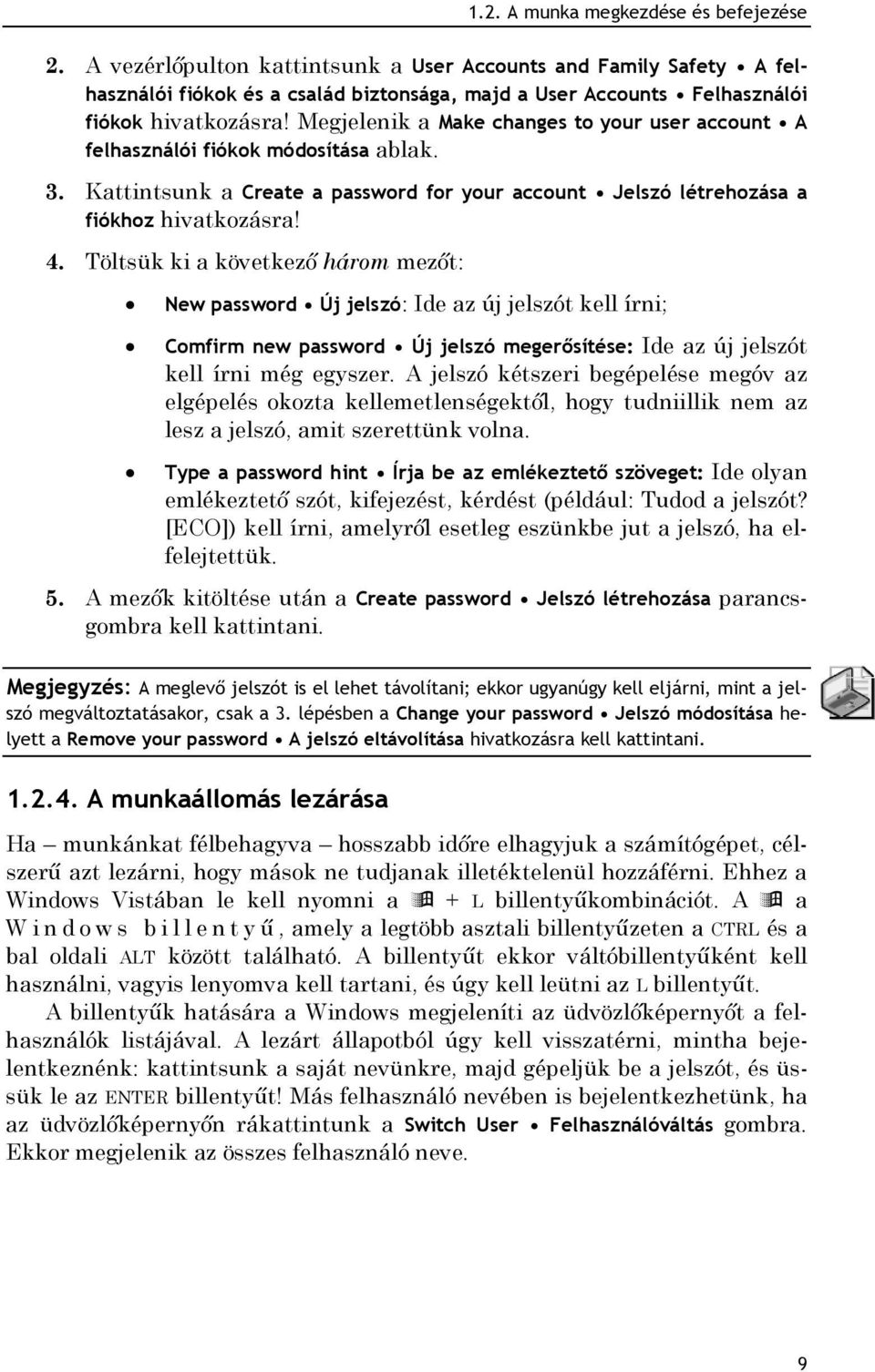 Megjelenik a Make changes to your user account A felhasználói fiókok módosítása ablak. 3. Kattintsunk a Create a password for your account Jelszó létrehozása a fiókhoz hivatkozásra! 4.