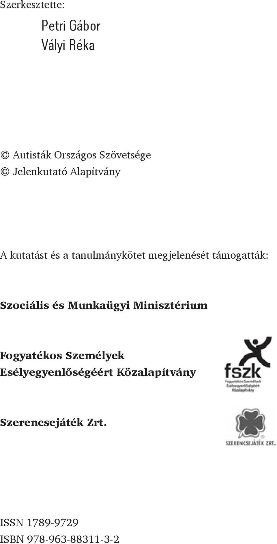 támogatták: Szociális és Munkaügyi Minisztérium Fogyatékos Személyek