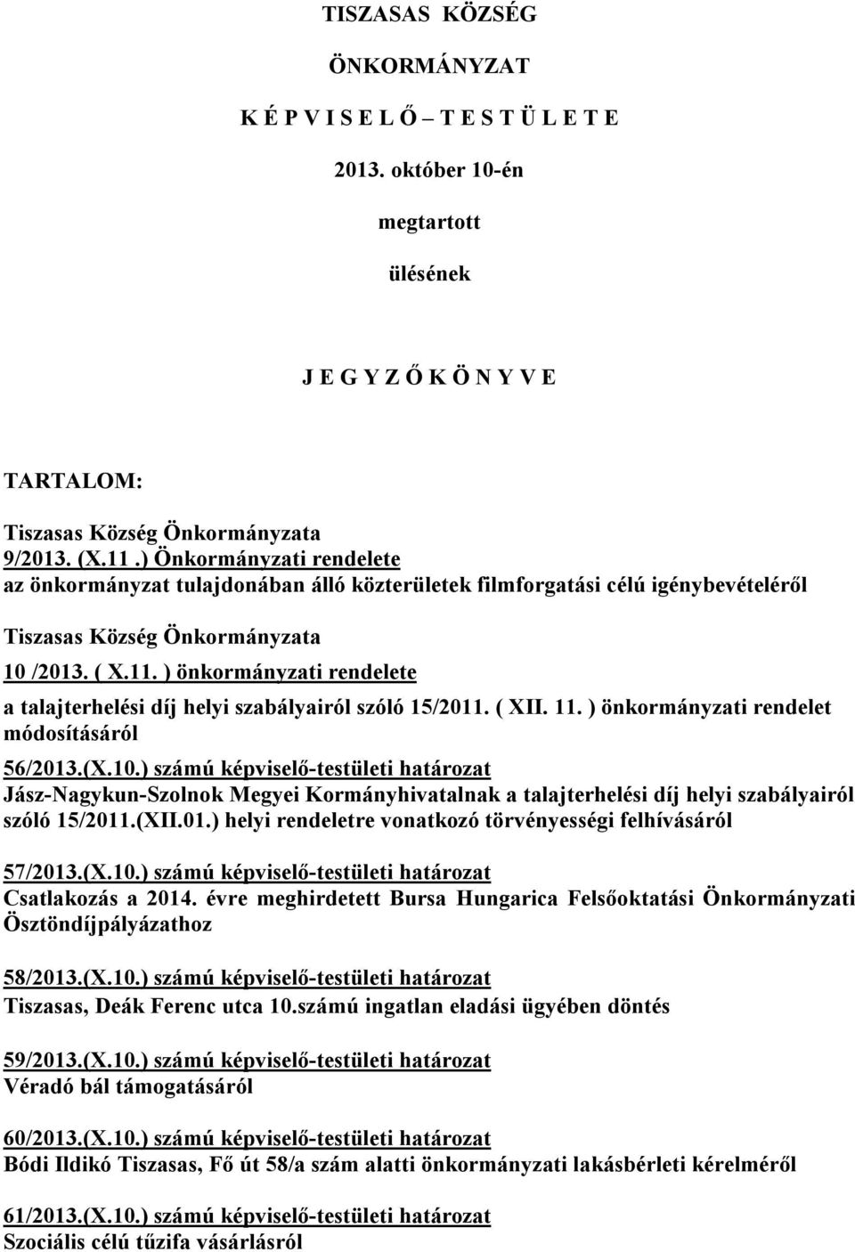 ) önkormányzati rendelete a talajterhelési díj helyi szabályairól szóló 15/2011. ( XII. 11. ) önkormányzati rendelet módosításáról 56/2013.(X.10.