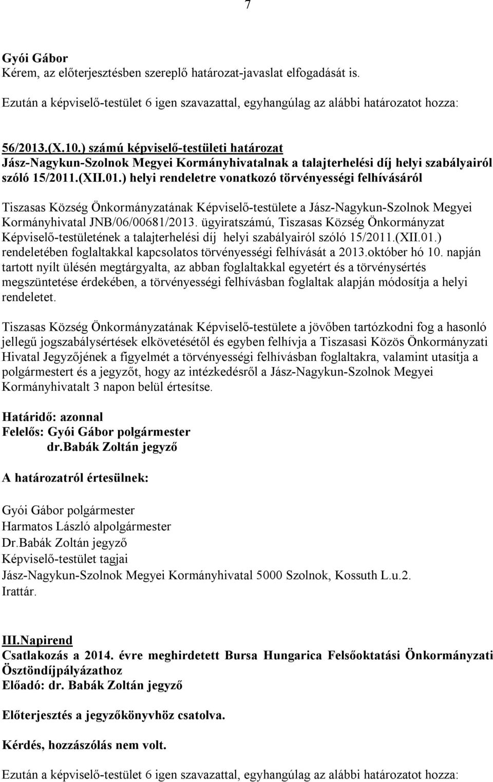 .(XII.01.) helyi rendeletre vonatkozó törvényességi felhívásáról Tiszasas Község Önkormányzatának Képviselő-testülete a Jász-Nagykun-Szolnok Megyei Kormányhivatal JNB/06/00681/2013.