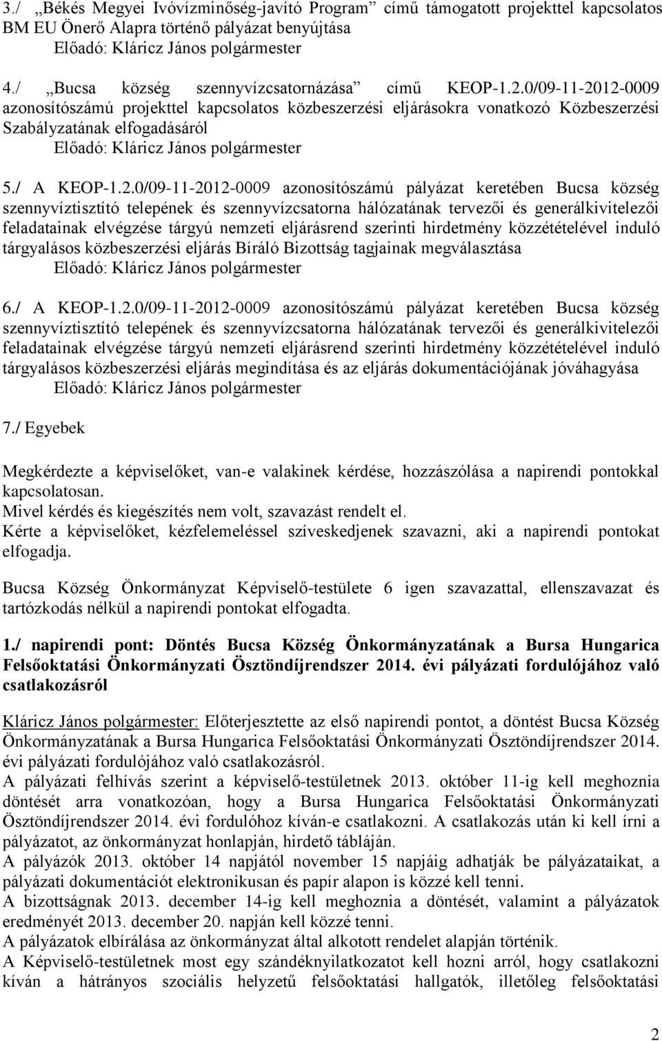 12-0009 azonosítószámú projekttel kapcsolatos közbeszerzési eljárásokra vonatkozó Közbeszerzési Szabályzatának elfogadásáról 5./ A KEOP-1.2.12-0009 azonosítószámú pályázat keretében Bucsa község