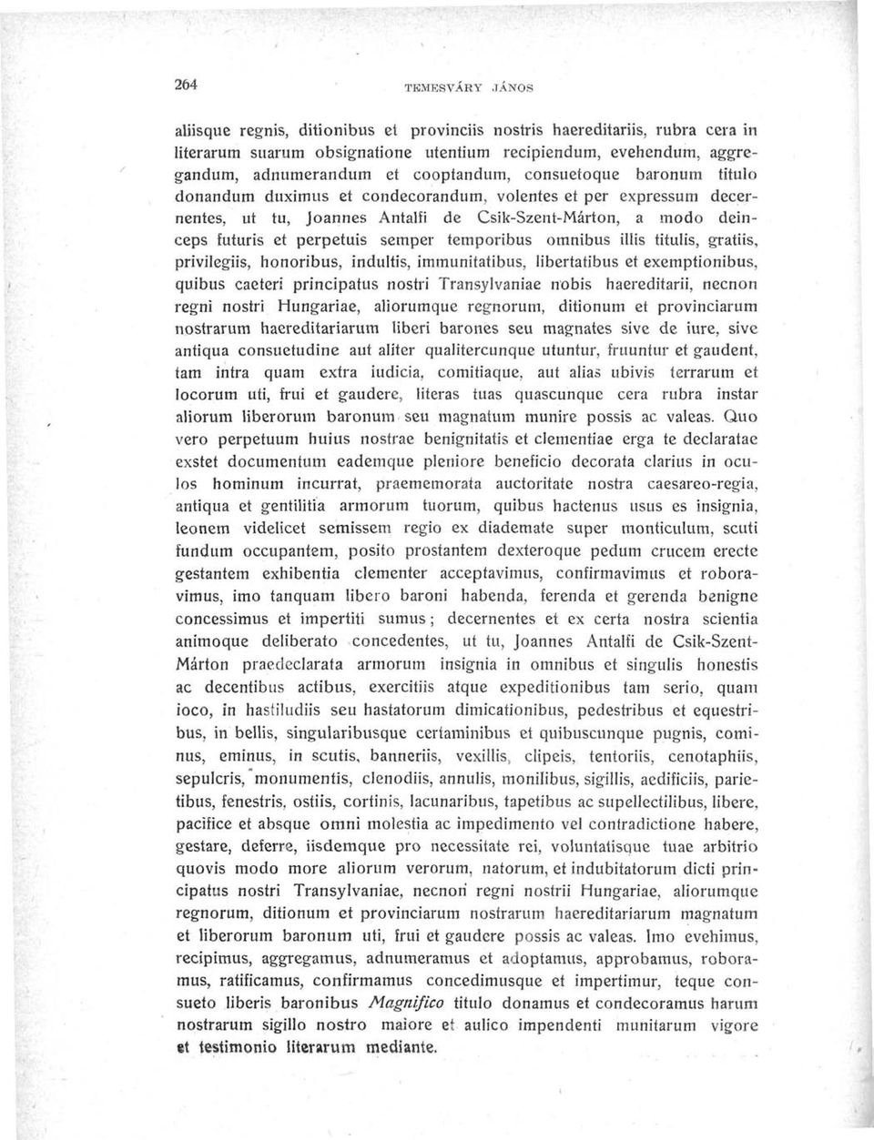 semper temporibus omnibus illis titulis, gratiis, privilegiis, honoribus, indultis, immunitatibus, libertatibus et exemptionibus, quibus caeteri principatus nostri Transylvaniae nobis haereditarii,