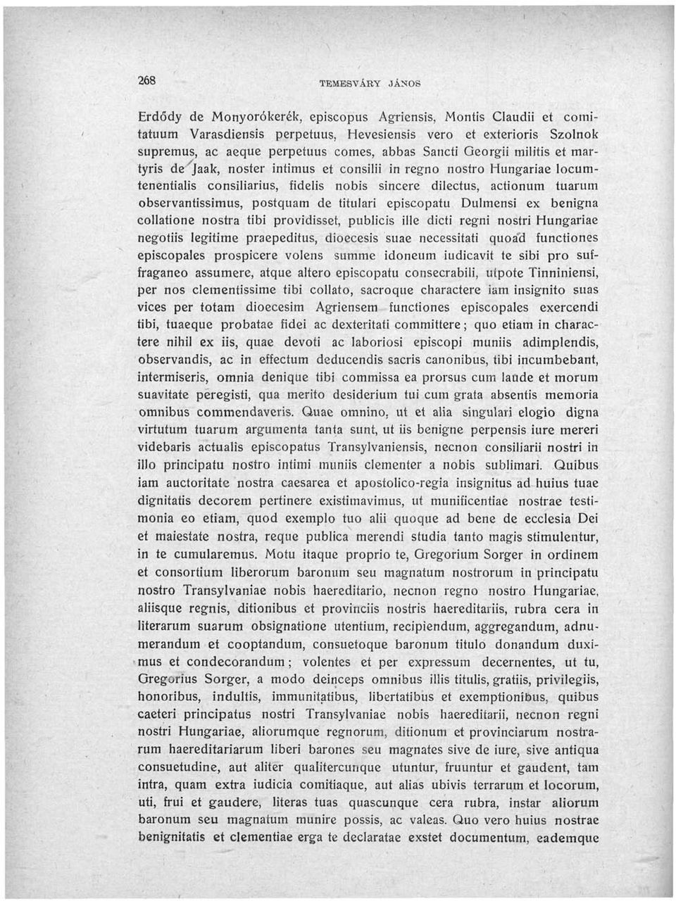 postquam de titulari episcopatu Dulmensi ex benigna collatione nostra tibi providisset, publicis ille dicti regni nostri Hungáriáé negotiis legitimé praepeditus, dioecesis suae necessitati quoád