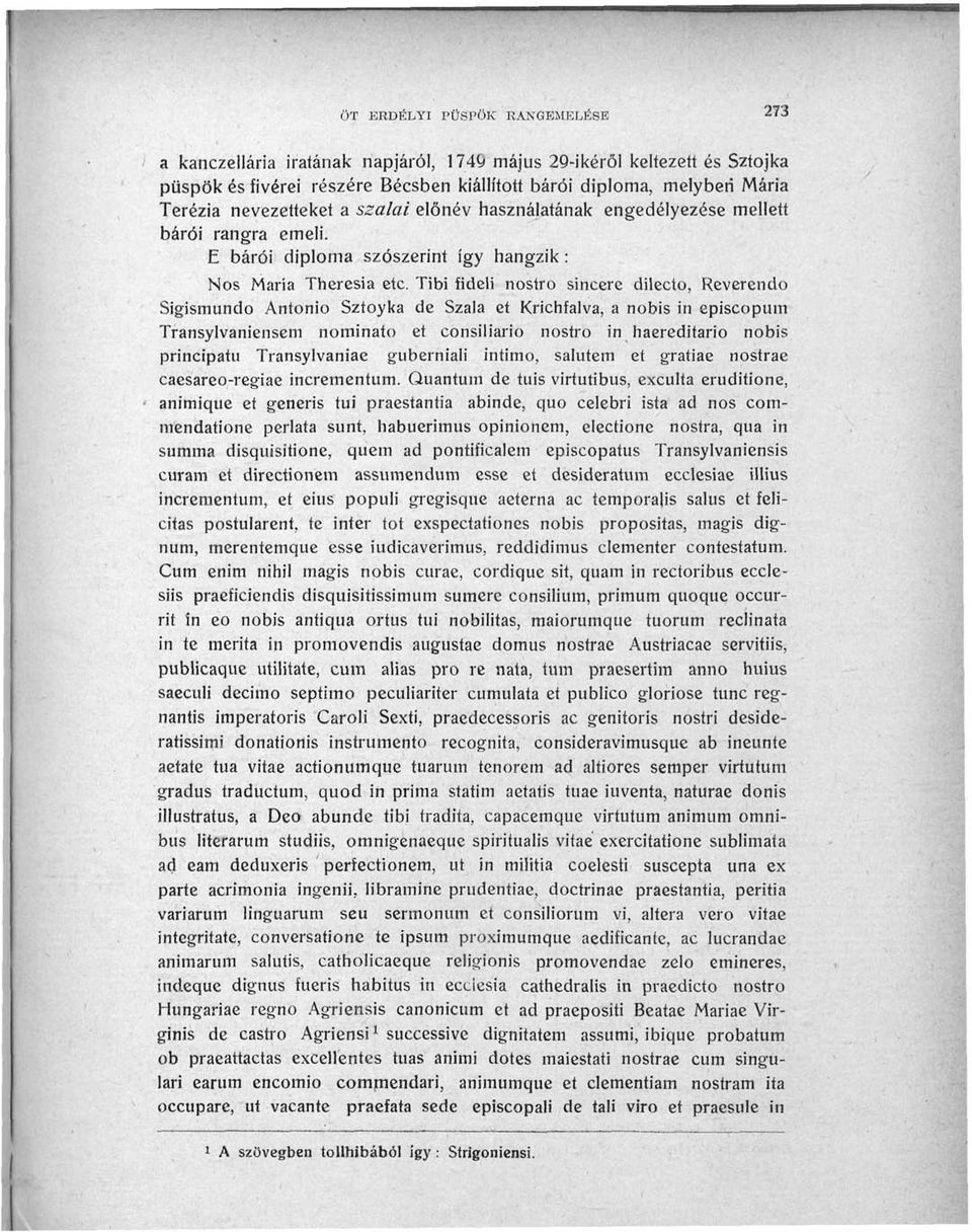 Tibi fideli nostro sincere dilecto, Reverendo Sigismundo Antonio Sztoyka de Szála et Krichfalva, a nobis in episcopum Transylvaniensem nominato et consiliario nostro in haereditario nobis principatu