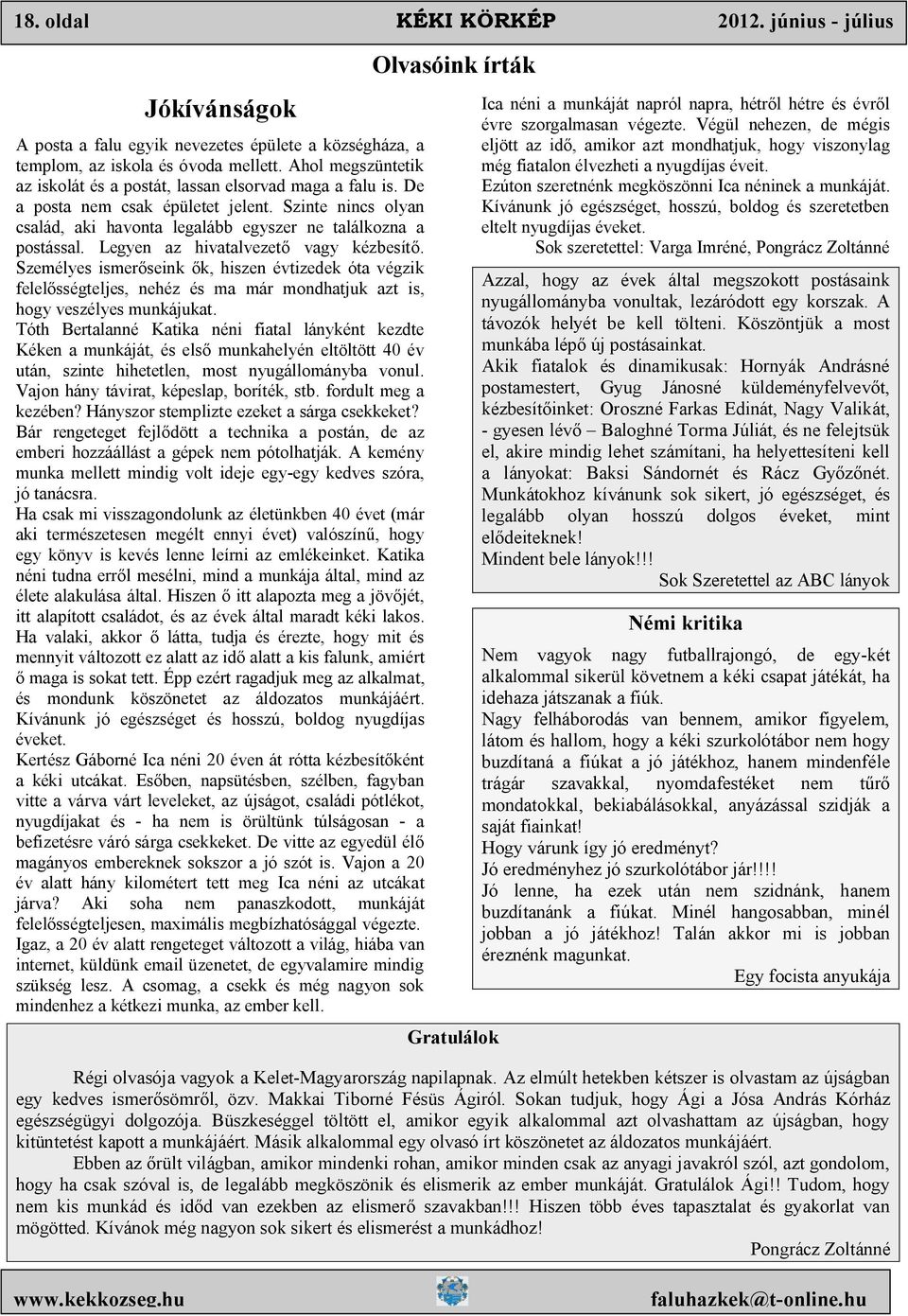 Legyen az hivatalvezető vagy kézbesítő. Személyes ismerőseink ők, hiszen évtizedek óta végzik felelősségteljes, nehéz és ma már mondhatjuk azt is, hogy veszélyes munkájukat.