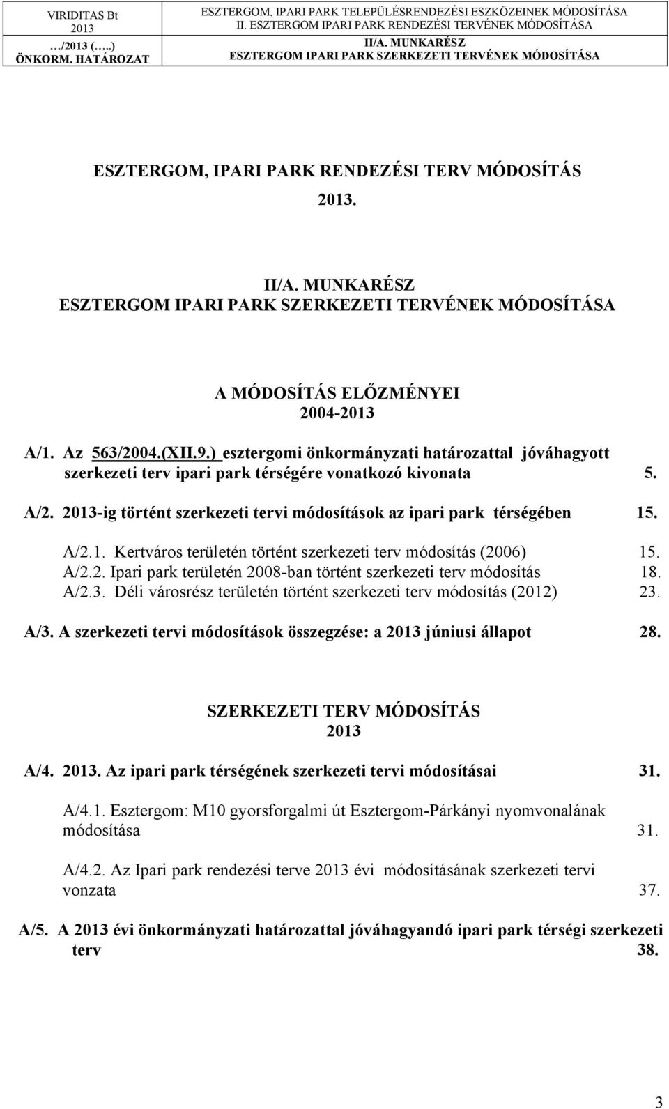 . A/2.1. Kertváros területén történt szerkezeti terv módosítás (2006) 15. A/2.2. Ipari park területén 2008-ban történt szerkezeti terv módosítás 18. A/2.3.