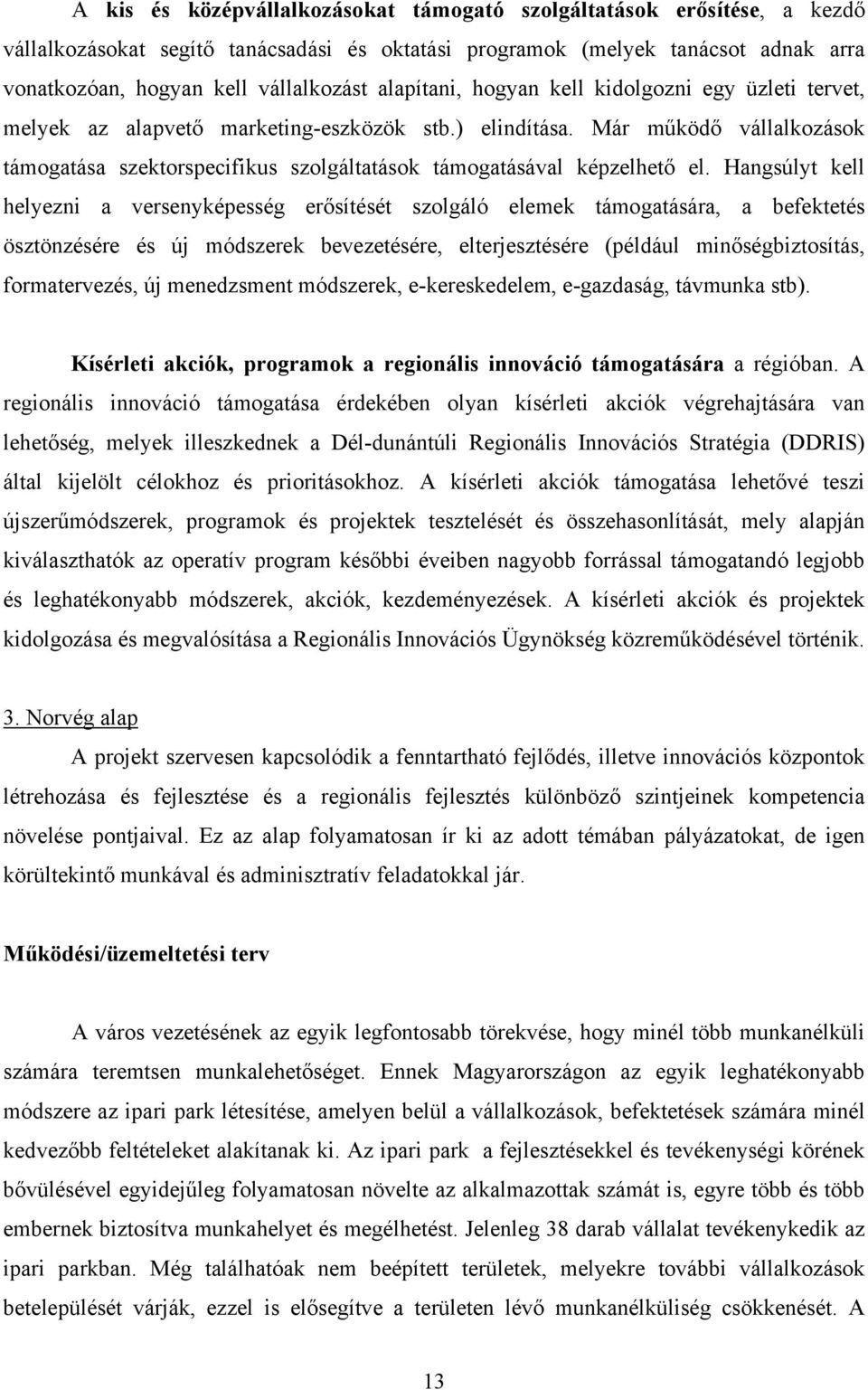 Már működő vállalkozások támogatása szektorspecifikus szolgáltatások támogatásával képzelhető el.