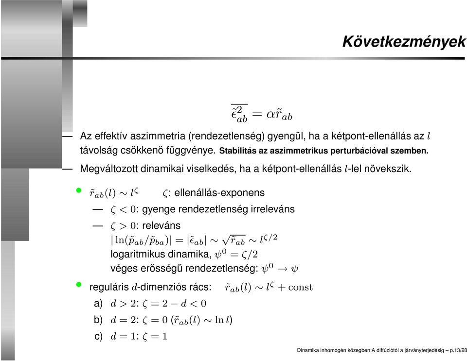 rab (l) l ζ ζ: ellenállás-exponens ζ < 0: gyenge rendezetlenség irreleváns ζ > 0: releváns ln( p ab / p ba ) = ǫ ab r ab l ζ/2 logaritmikus dinamika, ψ 0 = ζ/2