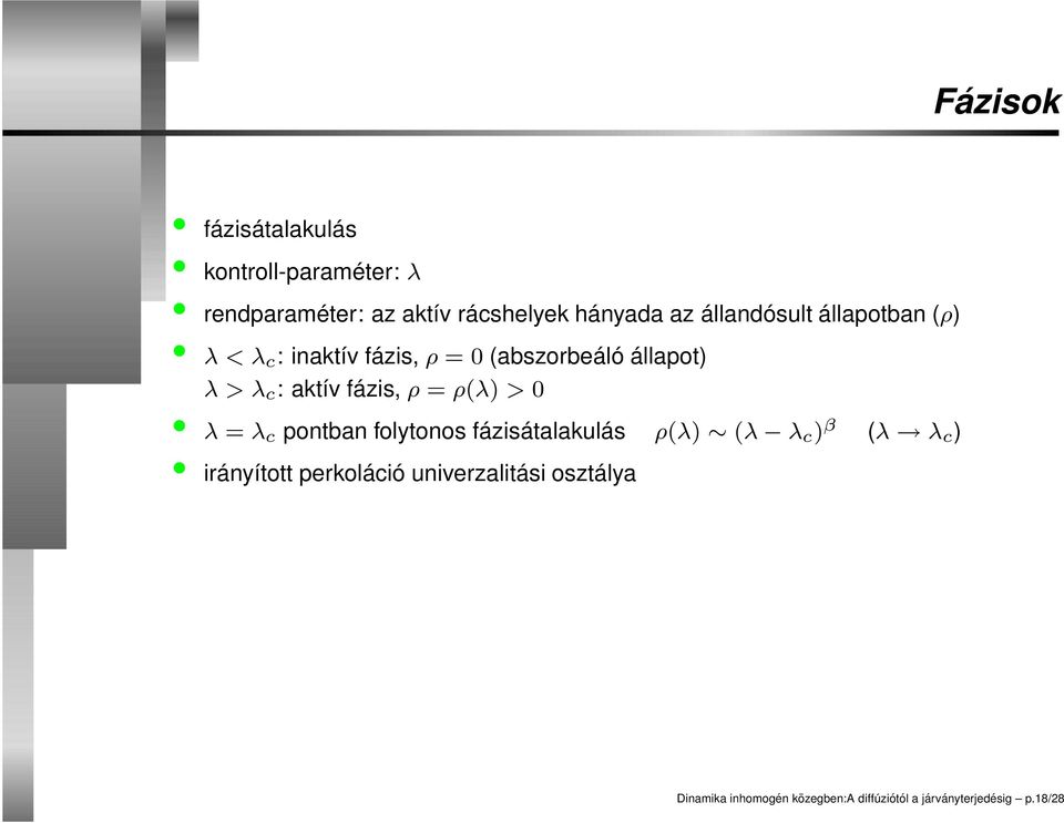 fázis, ρ = ρ(λ) > 0 λ = λc pontban folytonos fázisátalakulás ρ(λ) (λ λ c ) β (λ λ c ) irányított