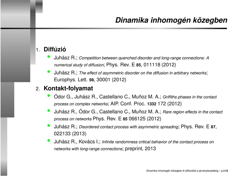 ; Griffiths phases in the contact process on complex networks; AIP. Conf. Proc. 1332 172 (2012) Juhász R., Ódor G., Castellano C., Muñoz M. A.; Rare region effects in the contact process on networks Phys.