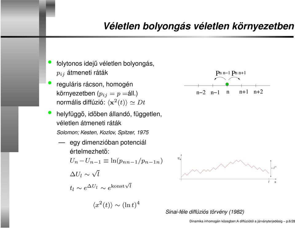 ) normális diffúzió: x 2 (t) Dt helyfüggő, időben állandó, független, P n n 1 P n n+1 n 2 n 1 n n+1 n+2 véletlen átmeneti ráták Solomon;