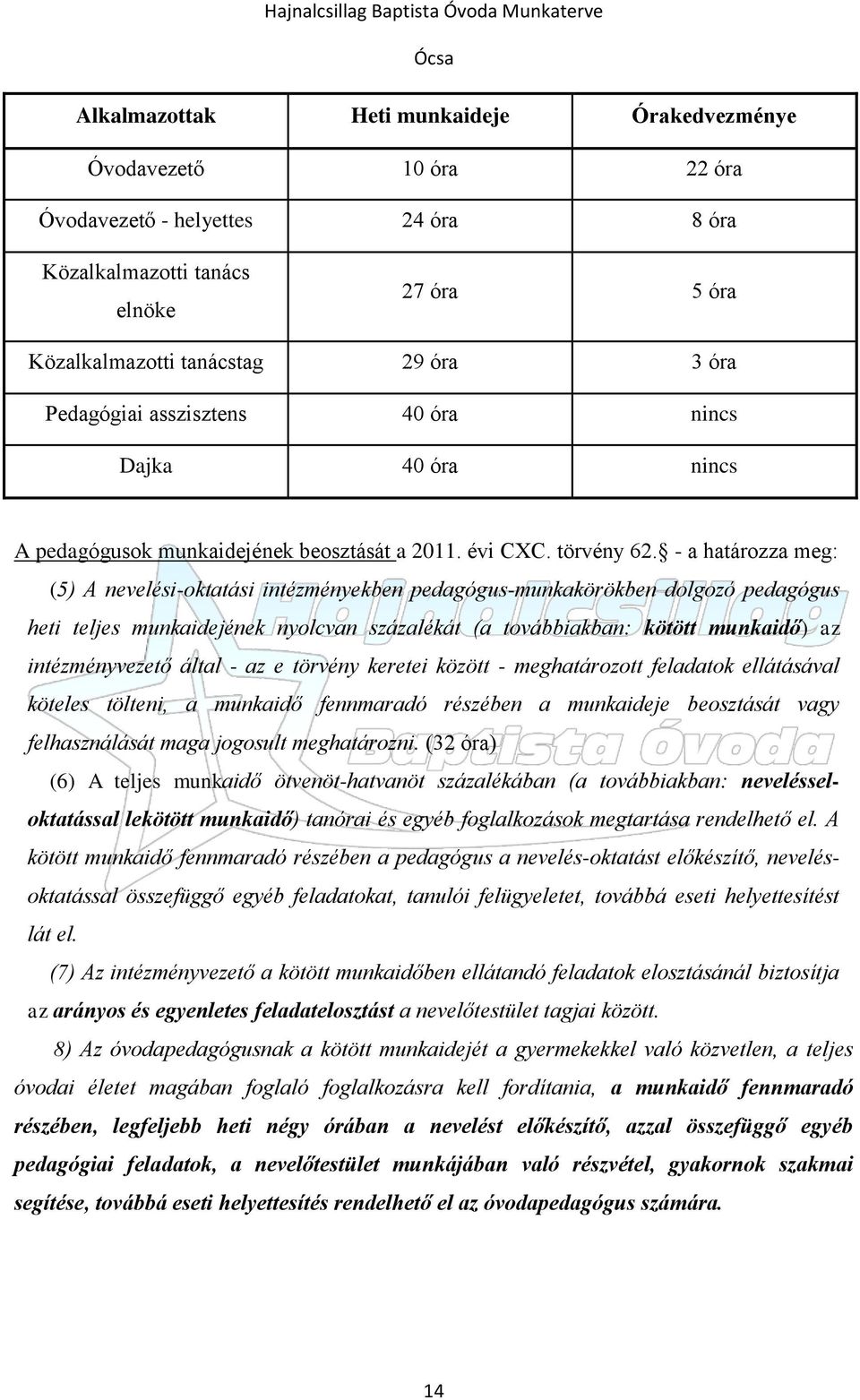 - a határozza meg: (5) A nevelési-oktatási intézményekben pedagógus-munkakörökben dolgozó pedagógus heti teljes munkaidejének nyolcvan százalékát (a továbbiakban: kötött munkaidő) az intézményvezető